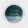 Vida En Acústico - Todo Tiene Sentido