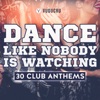 Dance Like Nobody Is Watching: 30 Club Anthems