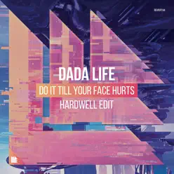 Do It Till Your Face Hurts (Hardwell Edit) - Single - Dada Life Do It Till Your Face Hurts (Hardwell Edit) - Single - Dada Life