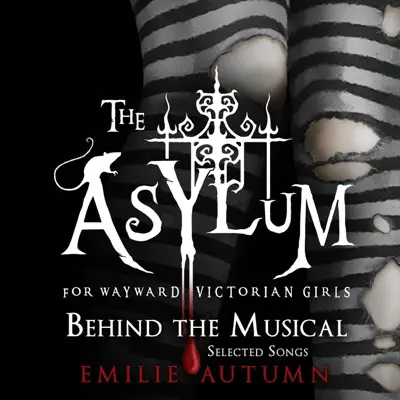 The Asylum for Wayward Victorian Girls: Behind the Musical - Emilie Autumn