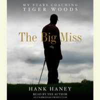 Hank Haney - The Big Miss: My Years Coaching Tiger Woods (Unabridged) artwork