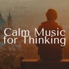 Calm Music for Thinking - Deep Relaxation Songs