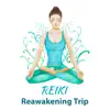 Reiki Reawakening Trip: Healing Sounds, Relaxation, Spiritual Detox, Mind, Body Cleansing, Inner Harmony & Peace album lyrics, reviews, download