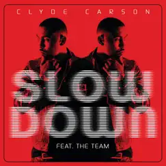 Slow Down (feat. The Team) [Edited Version] - Single by Clyde Carson album reviews, ratings, credits