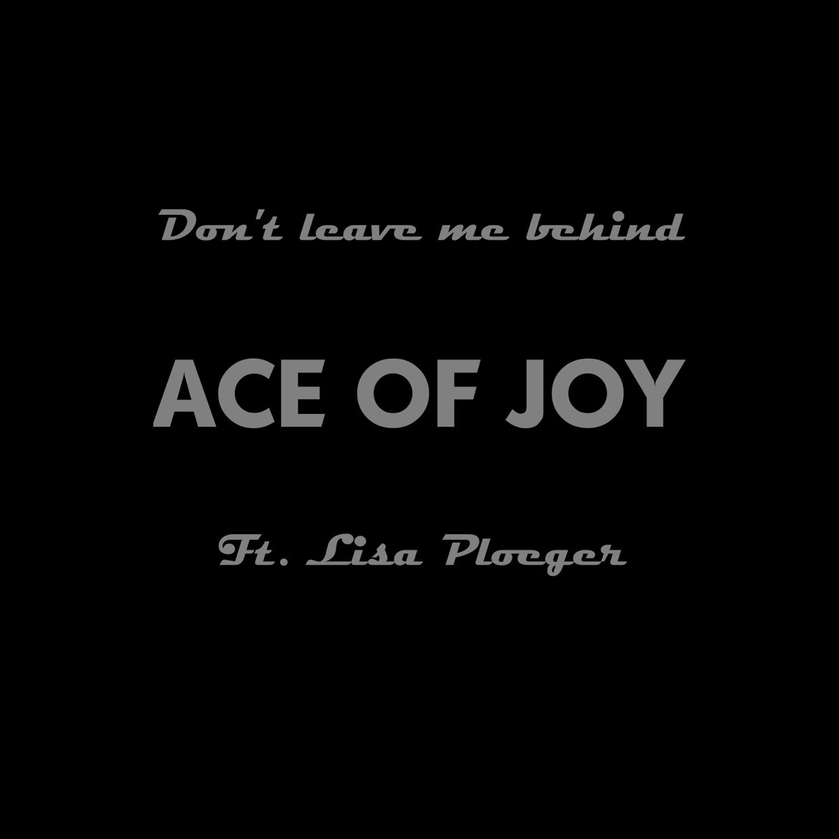 Don T Leave Me Behind Feat Lisa Ploeger Single By Ace Of Joy On Apple Music