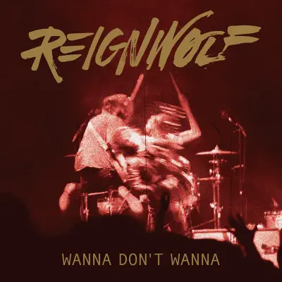 Wanna Don't Wanna - Single - Reignwolf