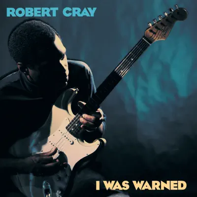 I Was Warned - Robert Cray