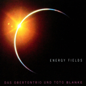 Energy Fields - Das Obertontrio & Toto Blanke
