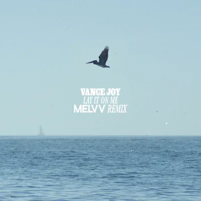 Lay It On Me (Melvv Remix) - Single - Vance Joy
