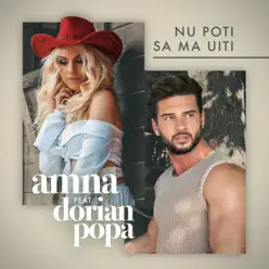 Nu Poti Sa Ma Uiti (feat. Dorian Popa) - Single - Amna Nu Poti Sa Ma Uiti (feat. Dorian Popa) - Single - Amna