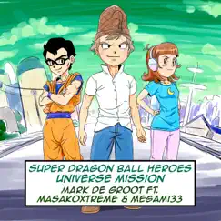 Super Dragon Ball Heroes: Universe Mission (feat. MasakoXtreme & Megami33) - Single by Mark De Groot album reviews, ratings, credits