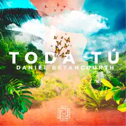 Toda Tú - Single - Daniel Betancourth Toda Tú - Single - Daniel Betancourth