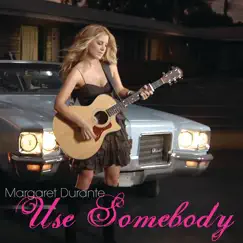 Use Somebody - Single by Margaret Durante album reviews, ratings, credits