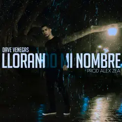 Llorando Mi Nombre - Single - Dave Venegas Llorando Mi Nombre - Single - Dave Venegas