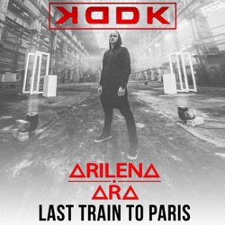 KDDK - Last Train to Paris (feat. Arilena Ara)