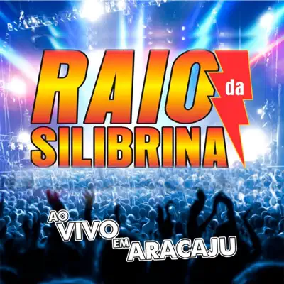 Ao Vivo em Aracajú - Raio da Silibrina Ao Vivo em Aracajú - Raio da Silibrina