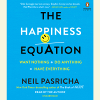 Neil Pasricha - The Happiness Equation: Want Nothing + Do Anything = Have Everything (Unabridged) artwork