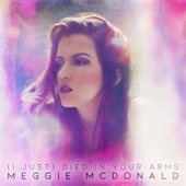 Meggie McDonald - (I Just) Died in Your Arms