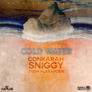 Conkarah Cold Water (feat. Sniggy & Tosh Alexander)