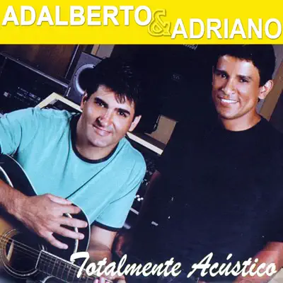 Totalmente Acústico (Acústico) - Adalberto e Adriano