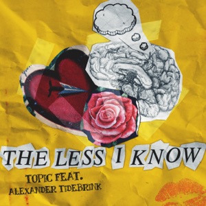 Topic The Less I Know (feat. Alexander Tidebrink)