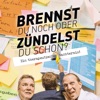 Brennst du noch oder zündelst du schon