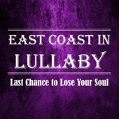 East Coast in Lullaby - Last Chance to Lose Your Soul