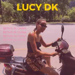 Beth’s in China - Single by Lucy DK album reviews, ratings, credits