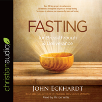 John Eckhardt - Fasting for Breakthrough and Deliverance artwork