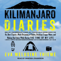 Eva Melusine Thieme - Kilimanjaro Diaries: Or, How I Spent a Week Dreaming of Toilets, Drinking Crappy Water, and Making Bad Jokes While Having the Time of My Life artwork