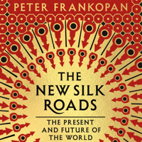 Peter Frankopan - The New Silk Roads: The Present and Future of the World (Unabridged) artwork