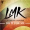 Do It for Me (feat. DJ Mike One & Sugar Kawar) - LMK lyrics