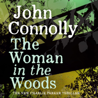 John Connolly - The Woman in the Woods: A Charlie Parker Thriller, Book 16 (Unabridged) artwork