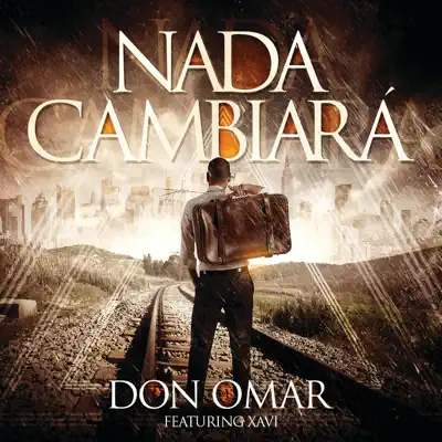 Nada Cambiará (feat. Xavi) - Single - Don Omar