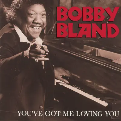 You've Got Me Loving You - Bobby Blue Bland You've Got Me Loving You - Bobby Blue Bland