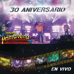 Conjunto Primavera: 30 Aniversario (En Vivo) - Conjunto Primavera