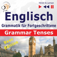 Englisch Grammatik für Fortgeschrittene - New Edition. Grammar Tenses Niveau B1-C1: Hören & Lernen