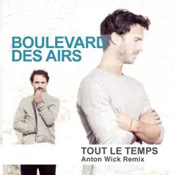 Tout le temps (Anton Wick Remix) - Single - Boulevard des Airs