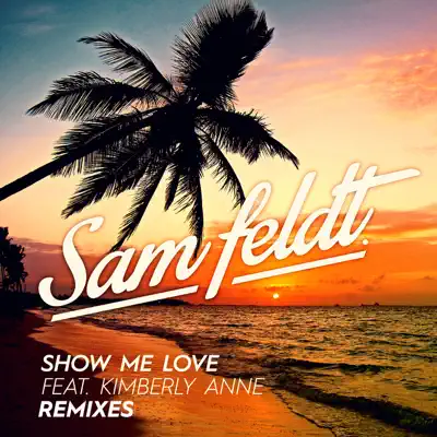 Show Me Love (Remixes) [feat. Kimberly Anne] - EP - Sam Feldt