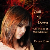 Debra Lyn - I Pull Me Down (The Maids of Mitchelstown)