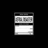 Astral Disaster (Prescription Edition) album lyrics, reviews, download