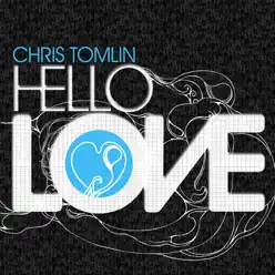 Hello Love (With Bonus Track) - Chris Tomlin