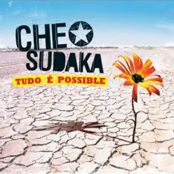 Tudo e possible - Che Sudaka
