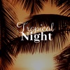 Tropical Night 33 - Relaxing HQ Music for Sleeping, 2018