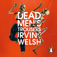 Irvine Welsh - Dead Men's Trousers artwork