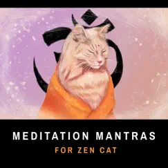 Meditation Mantras for Zen Cat: Tranquil Music for Pet Mindfulness, Calm Your Cat, Alleviate Stress, Pet Music Therapy, Time for Relax by Pet Music Academy album reviews, ratings, credits