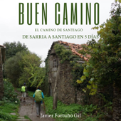 Buen Camino: El camino de Santiago [Good Road: The Road to Santiago]: De Sarria a Santiago [From Sarria to Santiago] (Unabridged) - Javier Fortuño Gil