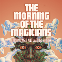 Jacques Bergier & Louis Pauwels - The Morning of the Magicians: The Dawn of Magic (Unabridged) artwork