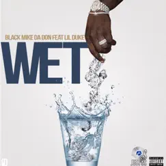 Wet (feat. Lil Duke) - Single by Black Mike Da Don album reviews, ratings, credits