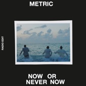 Now or Never Now (Radio Edit) by Metric